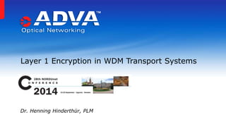 Layer 1 Encryption in WDM Transport Systems
Dr. Henning Hinderthür, PLM
 