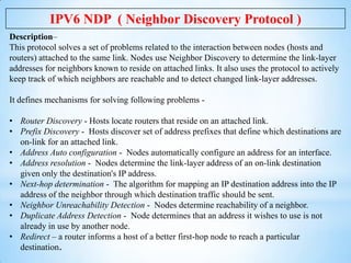 IPV6 NDP ( Neighbor Discovery Protocol )
Description–
This protocol solves a set of problems related to the interaction be...