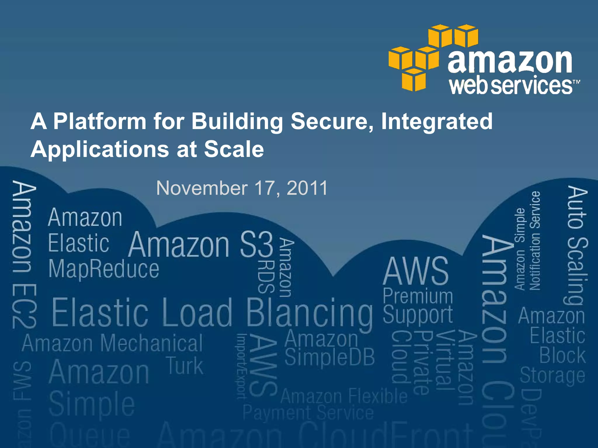 A Platform for Building Secure, Integrated
Applications at Scale
           November 17, 2011
 