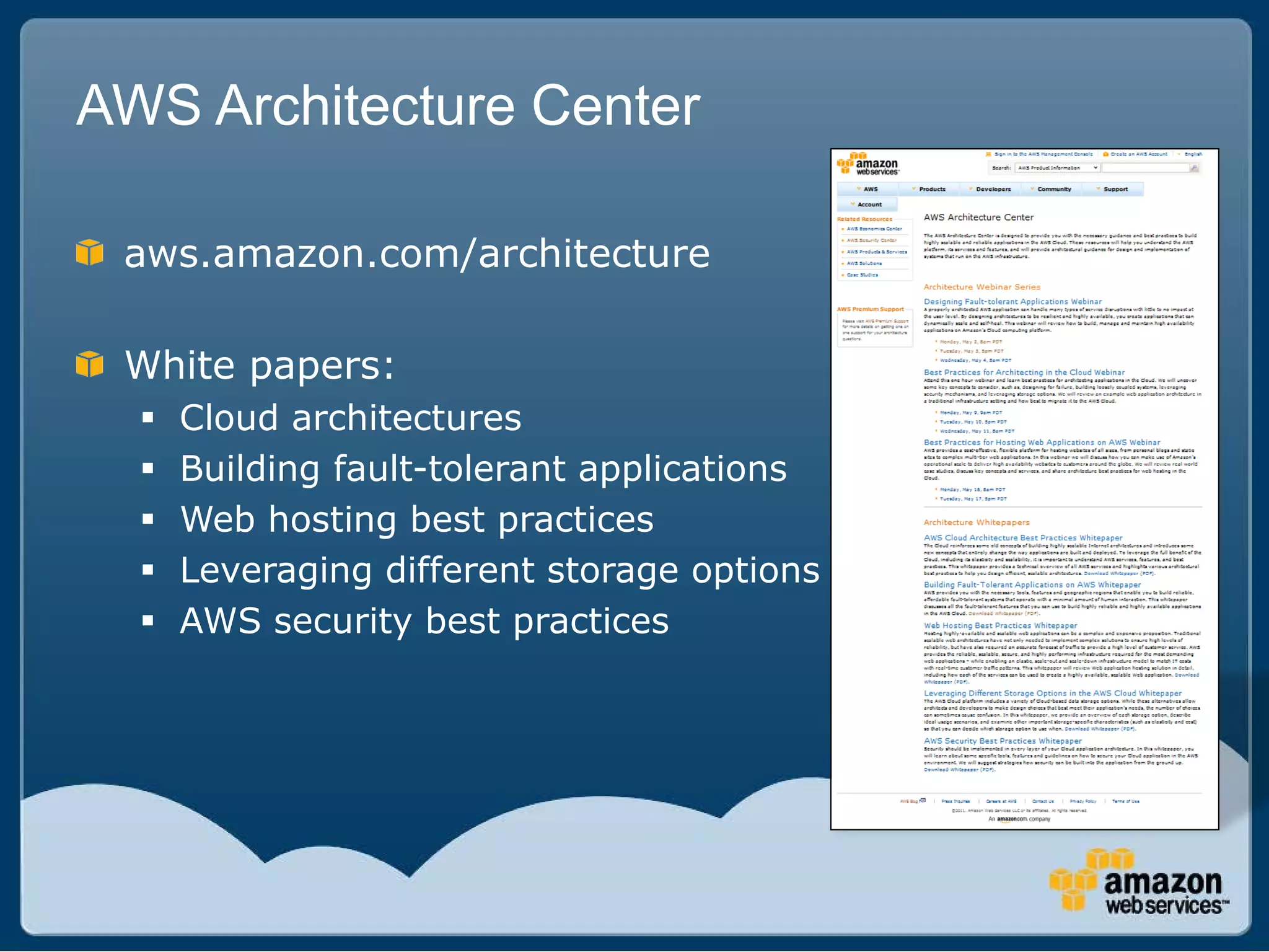 AWS Architecture Center

 aws.amazon.com/architecture

 White papers:
     Cloud architectures
     Building fault-tolerant applications
     Web hosting best practices
     Leveraging different storage options
     AWS security best practices
 