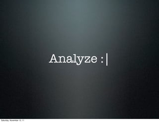 Analyze :|



Saturday, November 12, 11
 
