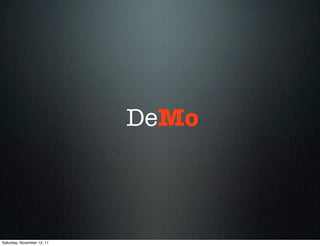 DeMo



Saturday, November 12, 11
 