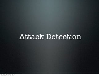Attack Detection



Saturday, November 12, 11
 