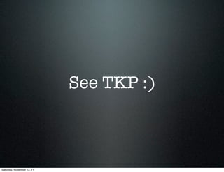 See TKP :)



Saturday, November 12, 11
 