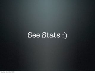 See Stats :)



Saturday, November 12, 11
 