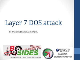 Layer 7 DOS attack
 By :Oussama Elhamer Abdelkhalek.
 