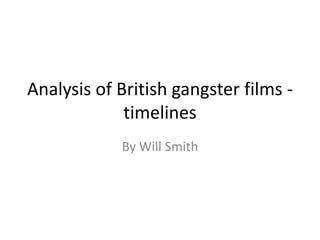 Analysis of British gangster films timelines
By Will Smith

 