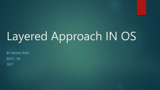 Layered approach in OS by Fahad Rafi.pptx