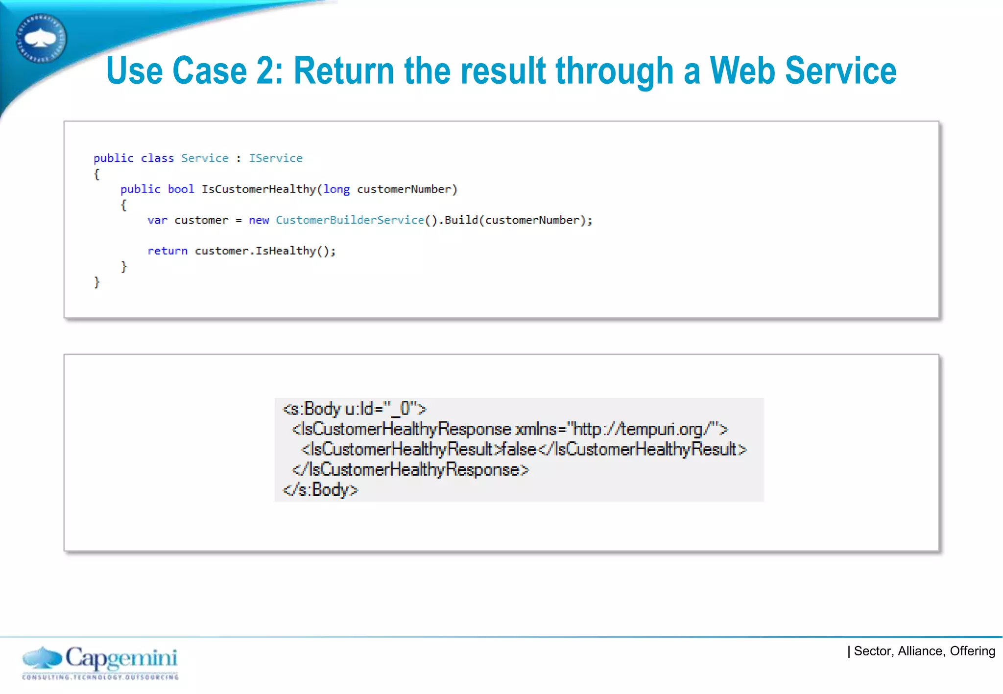 Use Case 2: Return the result through a Web Service




                                               | Sector, Alliance, Offering
 