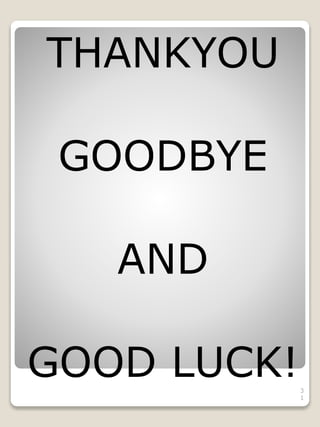 THANKYOU
GOODBYE
AND
GOOD LUCK!3
1
 