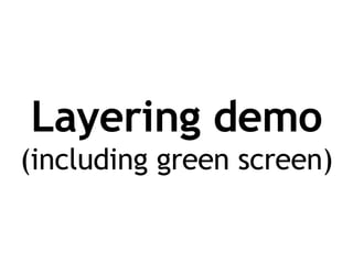 Layering demo (including green screen) 