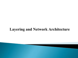 Layering and Network Architecture
 