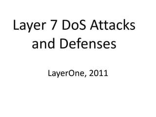 Layer 7 DoS Attacks
   and Defenses
     LayerOne, 2011
 