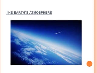 THE EARTH’S ATMOSPHERE
 