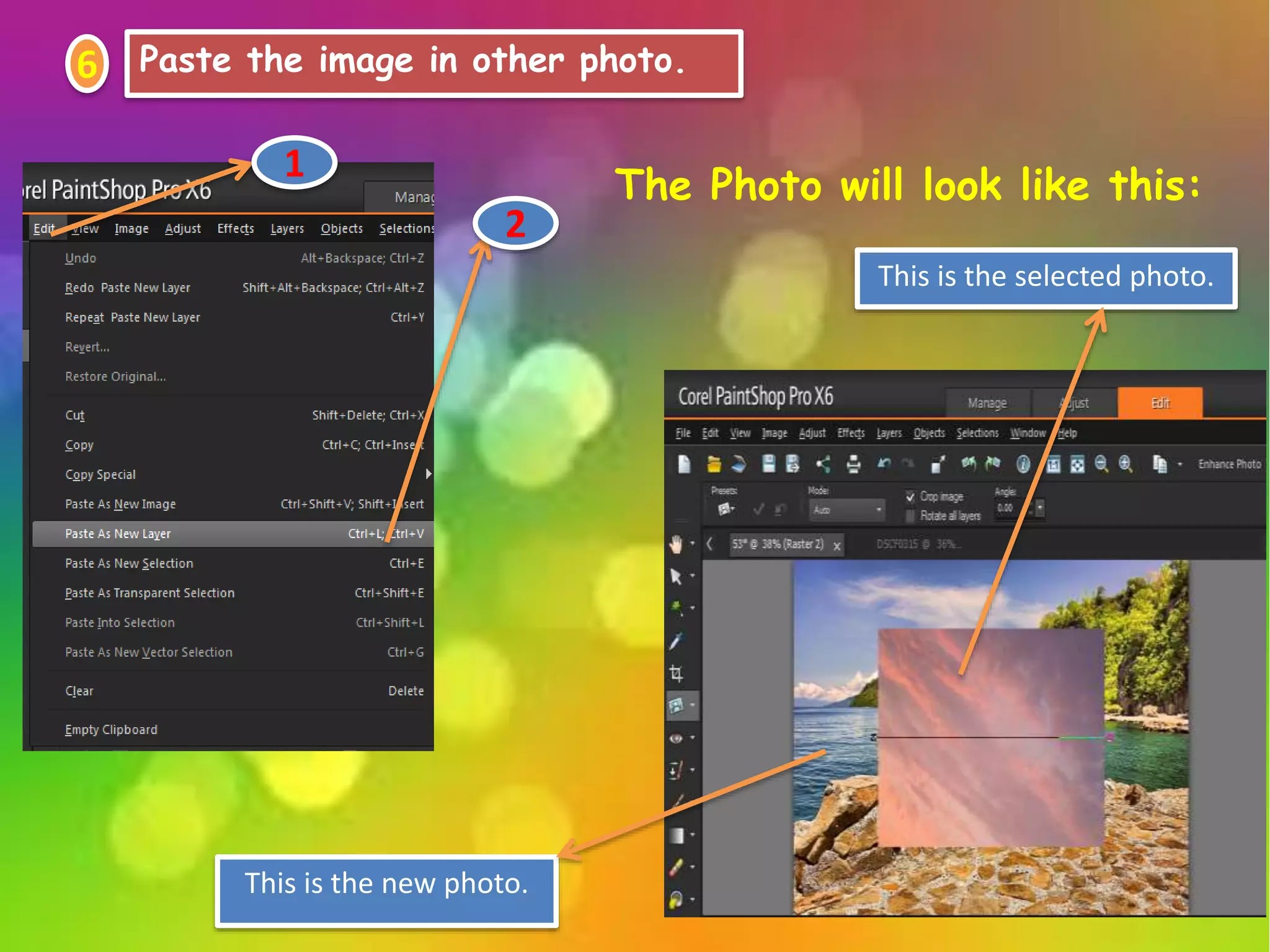 6 Paste the image in other photo.
1 The Photo will look like this:
This is the new photo.
This is the selected photo.
2