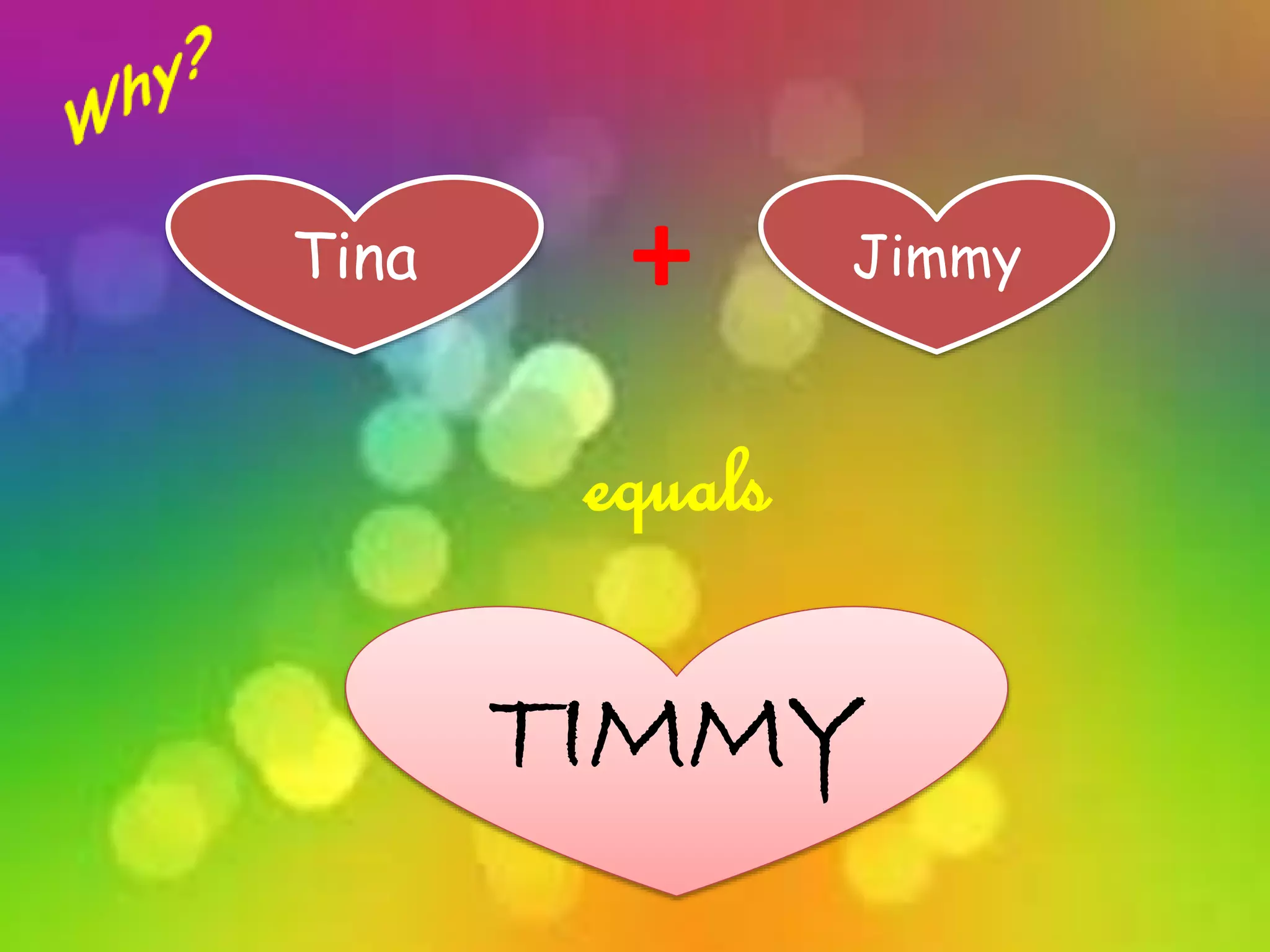 +
Tina Jimmy
equals
TIMMY