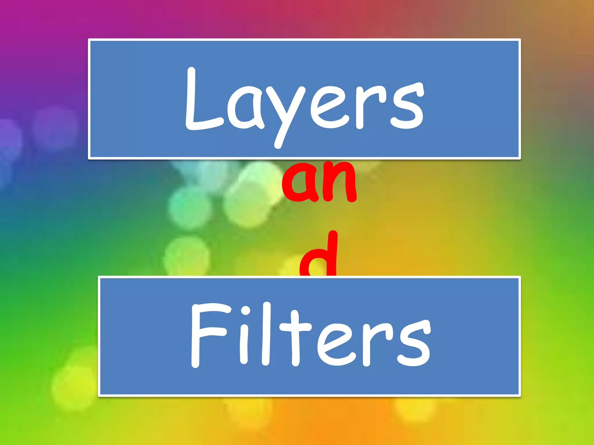 Layers
an
d
Filters