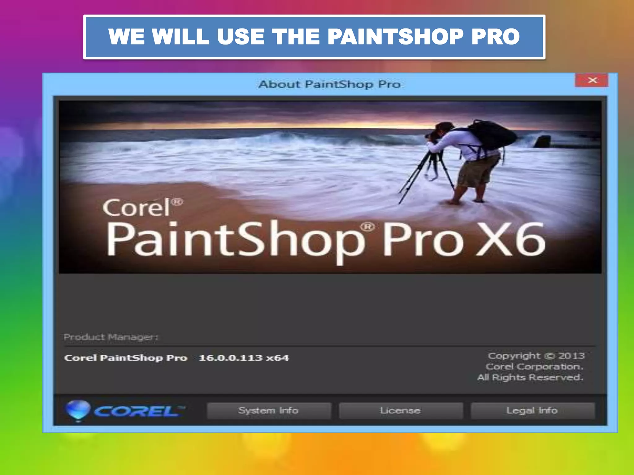 WE WILL USE THE PAINTSHOP PRO