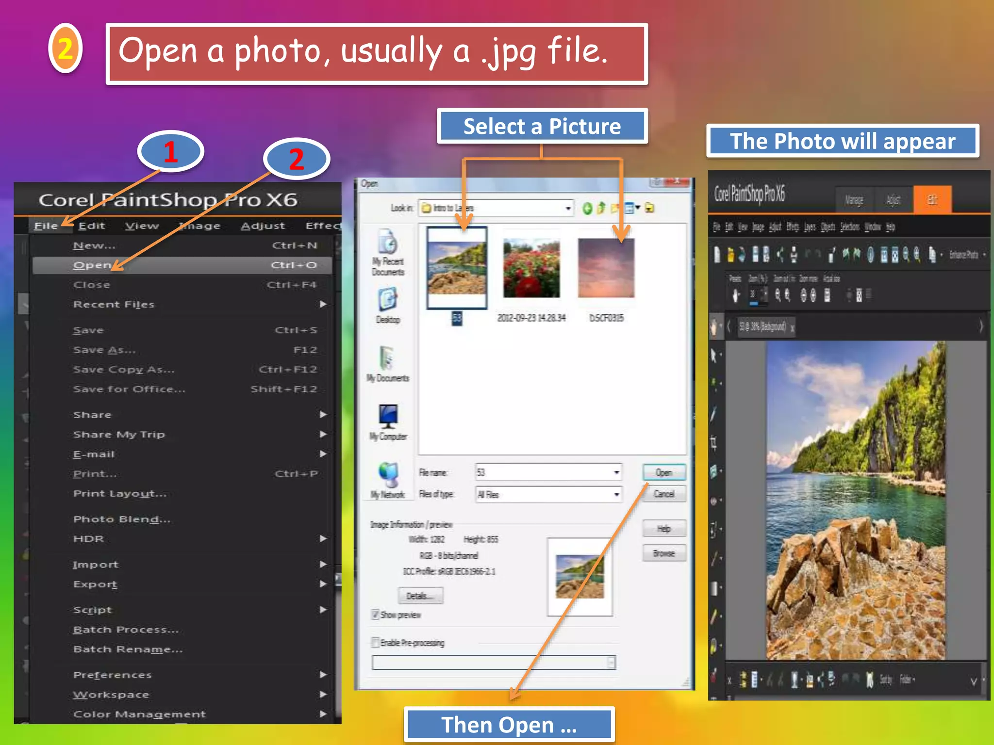 2 Open a photo, usually a .jpg file.
1 2
Select a Picture
Then Open …
The Photo will appear