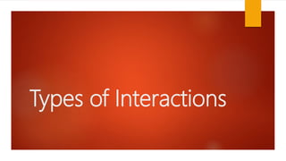 Types of Interactions
 