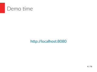 4 / 76
Demo time
http://localhost:8080
 