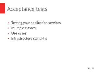 64 / 76
System tests
● Testing your application end-to-end
● The real deal
 