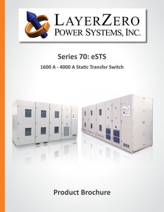 Series 70: eSTS
1600 A - 4000 A Static Transfer Switch
The Foundation Layer
Product Brochure
 