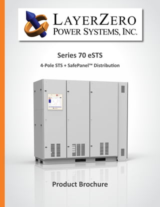 Series 70 eSTS
4-Pole STS + Optional SafePanel™ Distribution
The Foundation Layer
Product Brochure
 