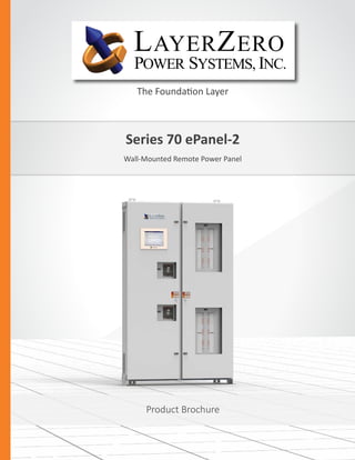 Series 70 ePanel-2
Wall-Mounted Remote Power Panel
The Foundation Layer
Product Brochure
 