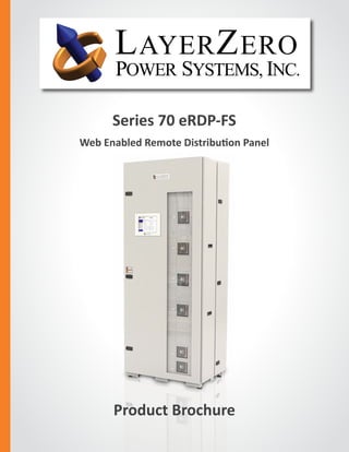 Series 70 eRDP-FS
Web Enabled Remote Distribution Panel
The Foundation Layer
Product Brochure
 