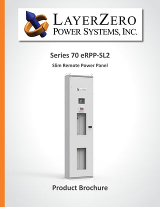 Series 70 eRPP-SL2
Slim Remote Power Panel
The Foundation Layer
Product Brochure
 