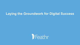 Laying the Groundwork for Digital Success
 