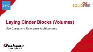 Use Cases and Reference Architectures
Laying Cinder Blocks (Volumes)
 