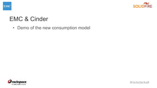 #rackstackatl
EMC & Cinder
• Demo of the new consumption model
 