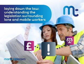 laying down the law:
understanding the
legislation surrounding
lone and mobile workers
£ !
 