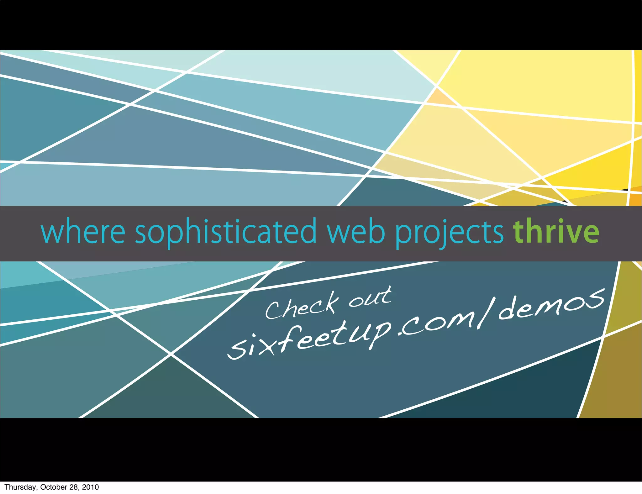 Check out
sixfeetup.com/demos
Thursday, October 28, 2010
 