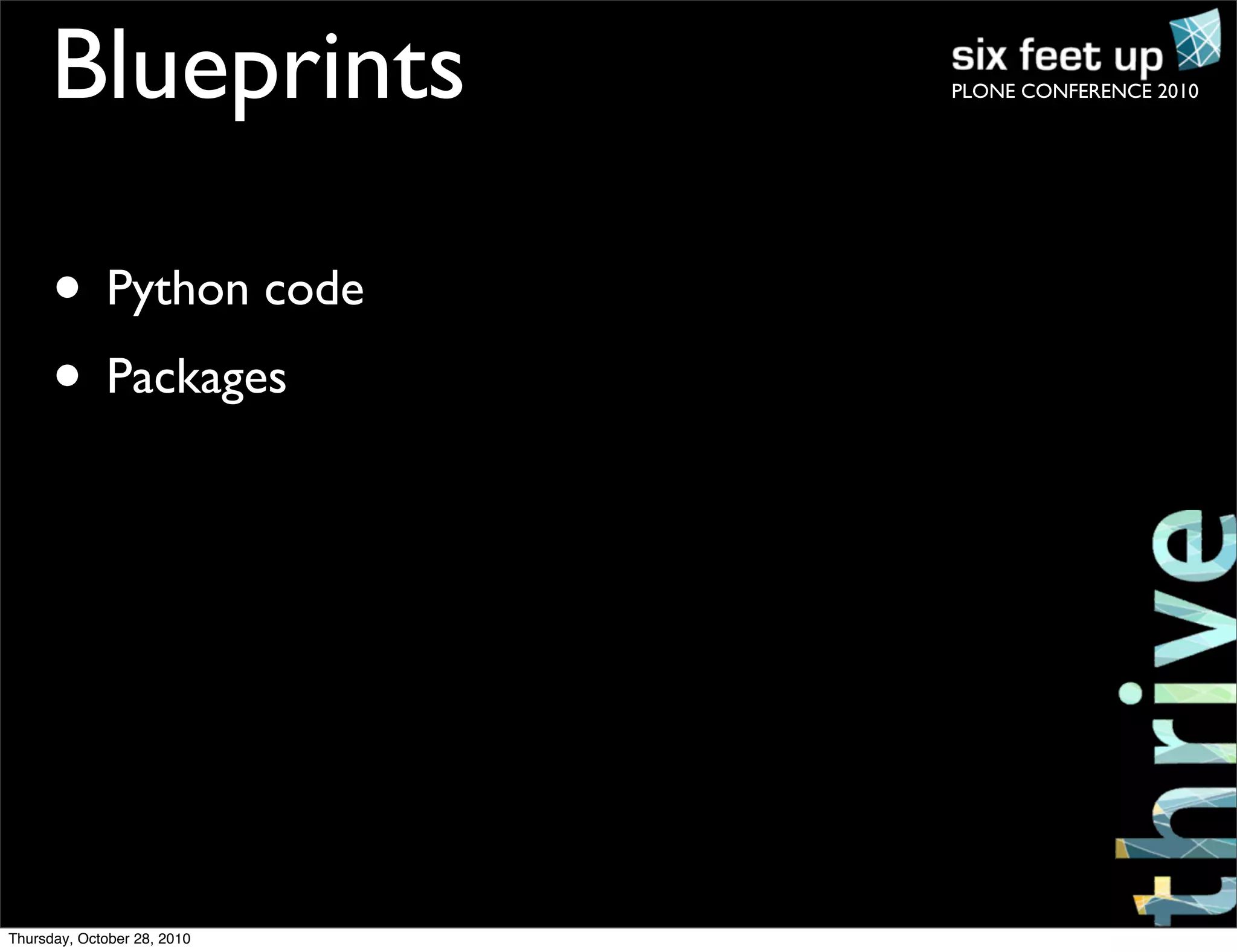 PLONE CONFERENCE 2010Blueprints
• Python code
• Packages
Thursday, October 28, 2010
 