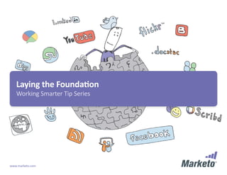 Laying the Foundation 
Working Smarter Tip Series 
www.marketo.com 
 