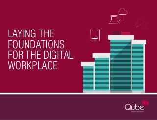LAYING THE
FOUNDATIONS
FOR THE DIGITAL
WORKPLACE
 