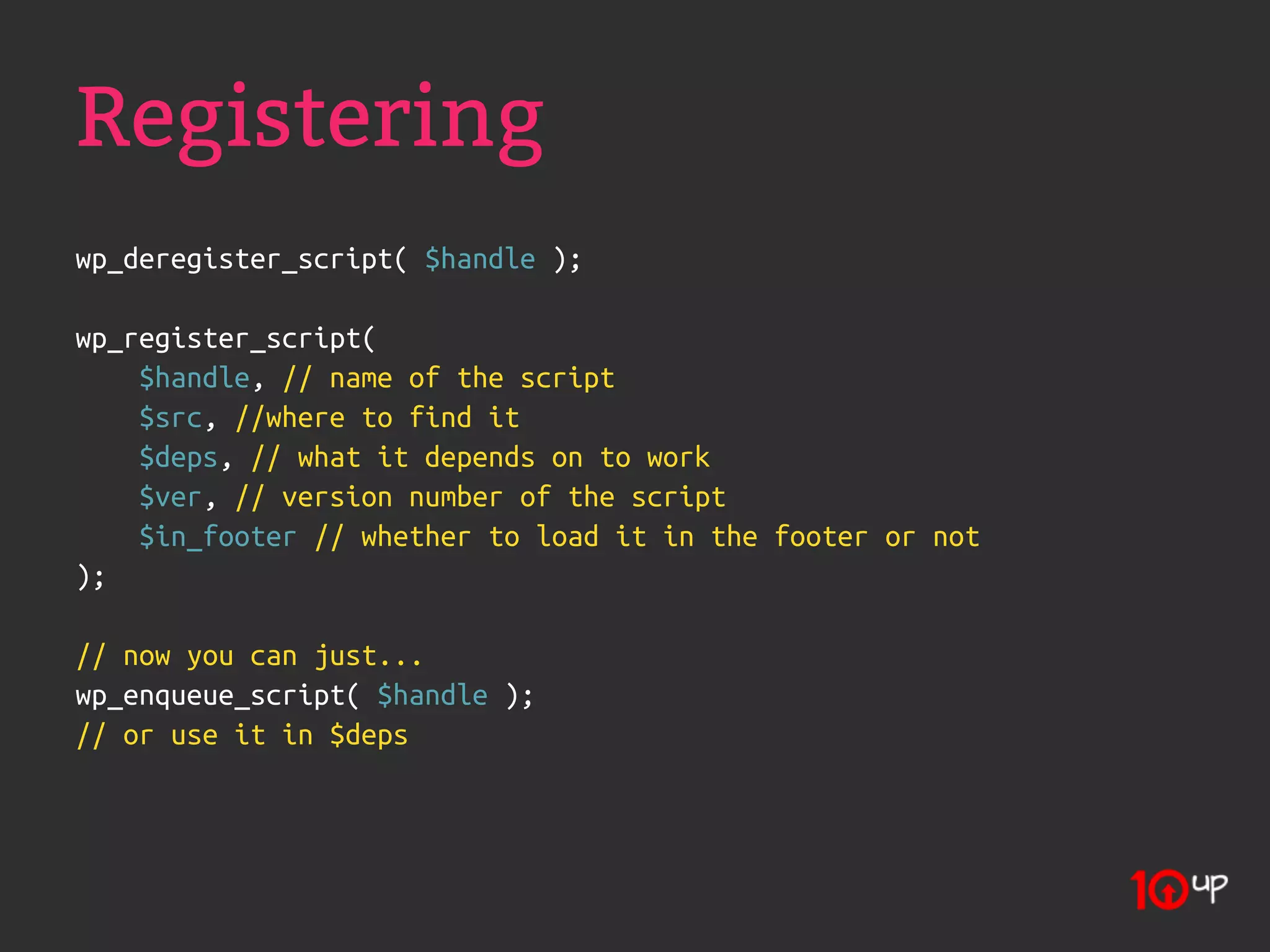 Registering
wp_deregister_script( $handle );

wp_register_script(
    $handle, // name of the script
    $src, //where to find it
    $deps, // what it depends on to work
    $ver, // version number of the script
    $in_footer // whether to load it in the footer or not
);

// now you can just...
wp_enqueue_script( $handle );
// or use it in $deps
 