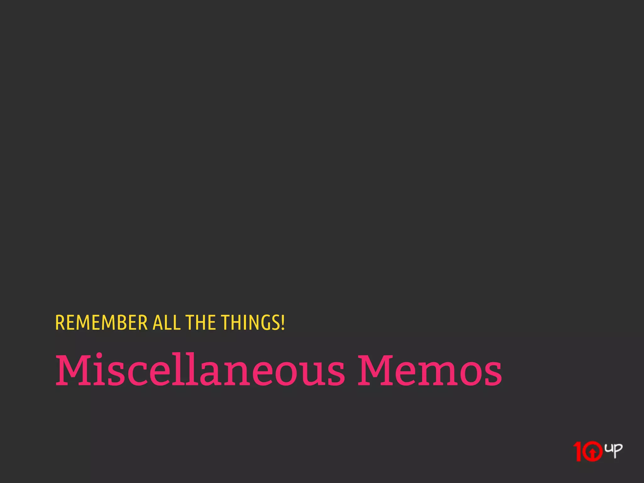 REMEMBER ALL THE THINGS!

Miscellaneous Memos
 