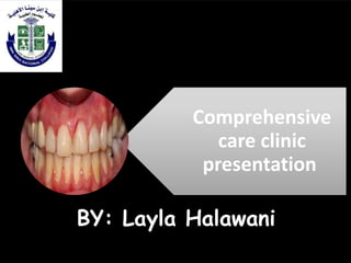 Comprehensive
care clinic
presentation
BY: Layla Halawani
 
