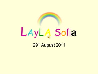 LAyLA Sofia
  29th August 2011
 