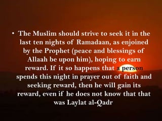 The Muslim should strive to seek it in the last ten nights of Ramadaan, as enjoined by the Prophet (peace and blessings of Allaah be upon him), hoping to earn reward. If it so happens that a person spends this night in prayer out of faith and seeking reward, then he will gain its reward, even if he does not know that that was Laylat al-Qadr.