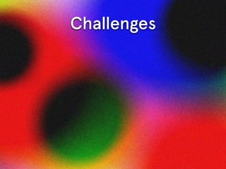 Challenges
• Language is “noisy”
• “Big Data”
 