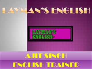 LAYMAN’S ENGLISH AJIT SINGH ENGLISH TRAINER 