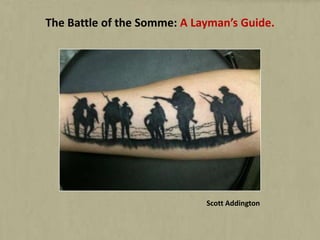 The Battle of the Somme: A Layman’s Guide.
Scott Addington
 
