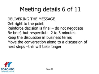 Page 13Meeting details 4 of 11OTHER CONSIDERATIONSWill security be an issue?Will medical conditions create a risk?Create a termination checklist for network and software access, laptops, cell phones, pass codes, voicemail, etc.