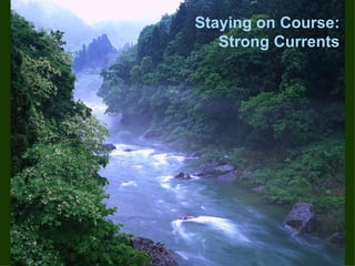 Staying on Course: Strong Currents 