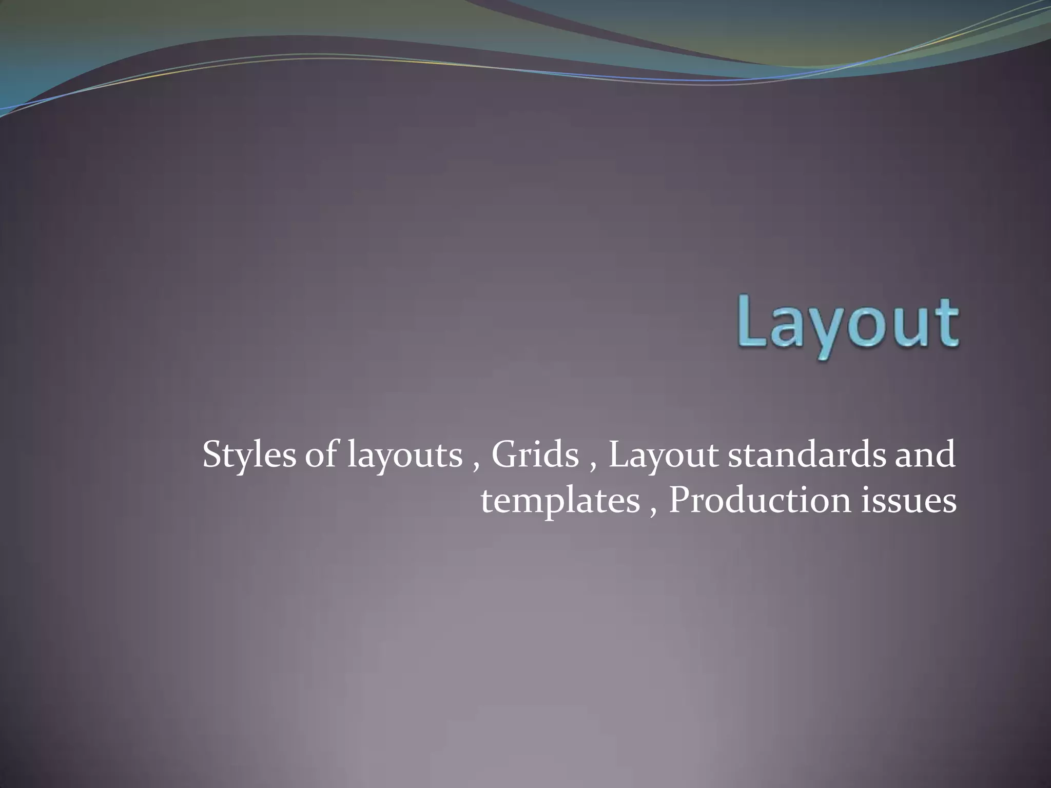 LayoutStyles of layouts , Grids , Layout standards and templates , Production issues 